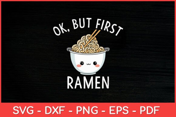 Ok But First Ramen Svg: Graphics for Crafts