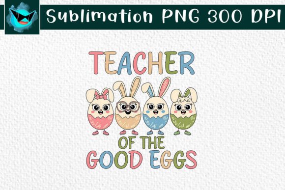 Teacher of the Good Eggs Easter PNG for Crafts & Graphics